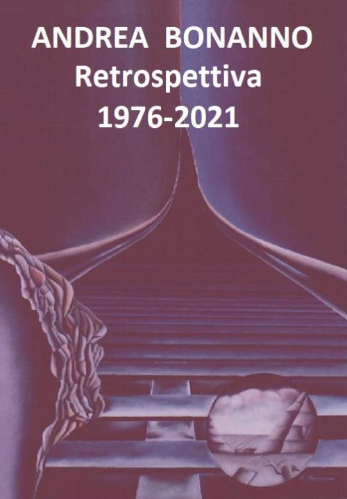 Mostra Retrospettiva  “L’uomo contemporaneo tra degrado e riscatto” Opere 1976 - 2021